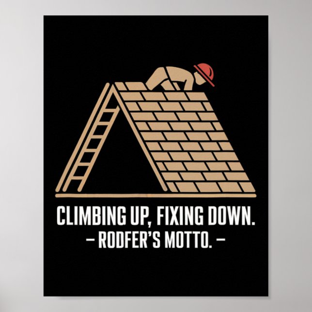 Climbing Up, Fixing Down - Bold Roofer's Motto  Poster (Front)