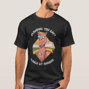 Climbing You Say Alpaca My Harness Hiking Rock Cli T-Shirt