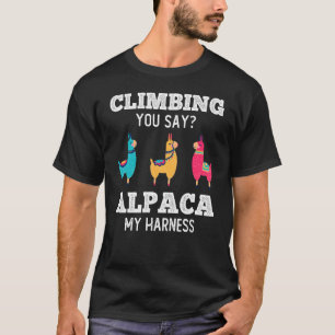 Climbing You Say Alpaca My Harness Rock Climber 1 T-Shirt