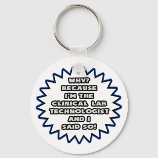 Clinical Lab Tech .. Because I Said So Keychain