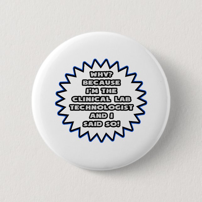Clinical Lab Tech .. Because I Said So Pinback Button (Front)