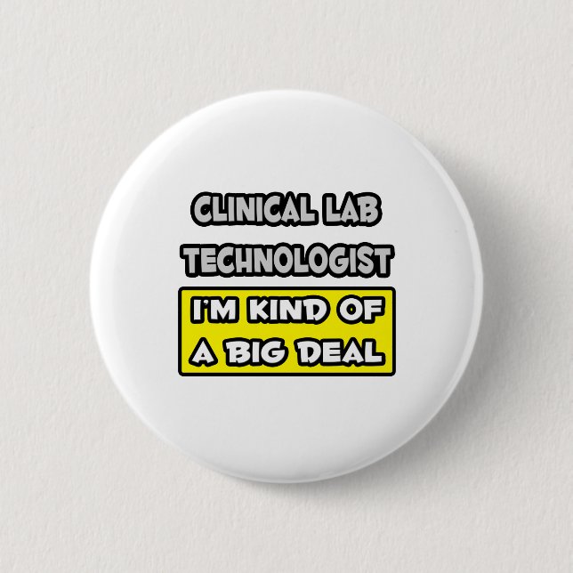 Clinical Lab Tech .. I'm Kind of a Big Deal Button (Front)