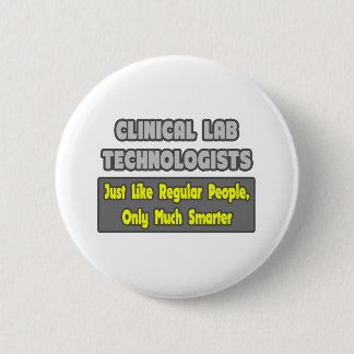 Clinical Lab Technologists .. Smarter Pinback Button