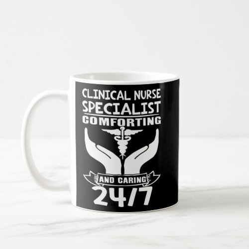 Clinical Nurse Specialist Comforting and Caring 24 Coffee Mug