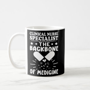 Clinical Nurse Specialist The Backbone of Medicine Coffee Mug