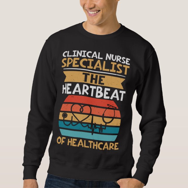 Clinical Nurse Specialist The Heartbeat of Healthc Sweatshirt (Front)