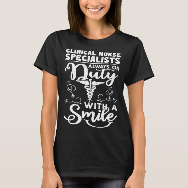 Clinical Nurse Specialists Always on Duty with a S T-Shirt (Front)