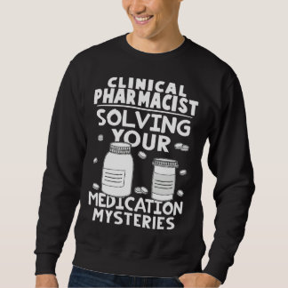Clinical Pharmacist Solving Your Medication Myster Sweatshirt