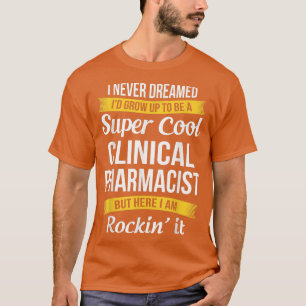 Clinical Pharmacist T Funny Appreciation  T-Shirt