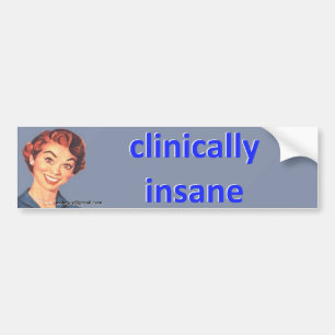 clinically insane bumper sticker