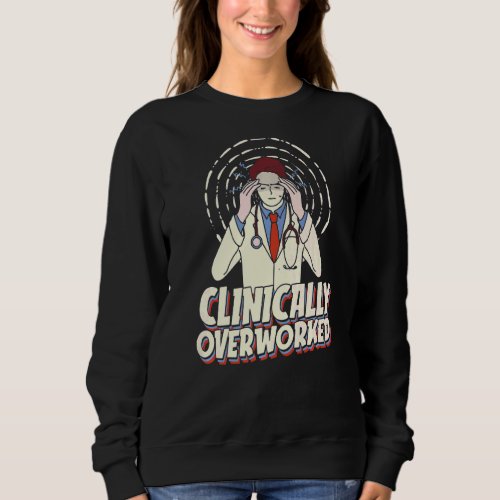 Clinically Overworked  Hospital Registered Psych N Sweatshirt