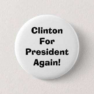 Clinton For President Again! Pinback Button