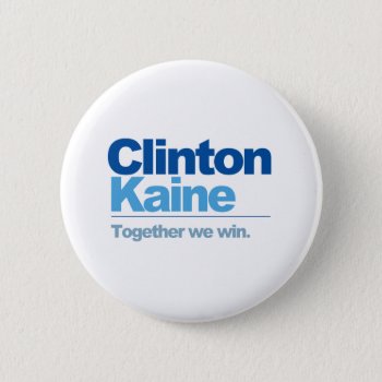 Clinton Kaine - Together We Win Button by Politicaltshirts at Zazzle