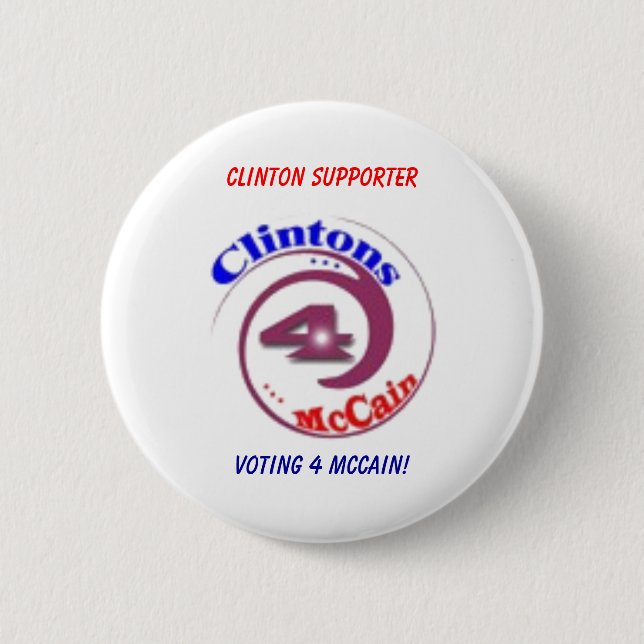 Clinton Supporter, Voting 4 McCain! Pinback Button (Front)