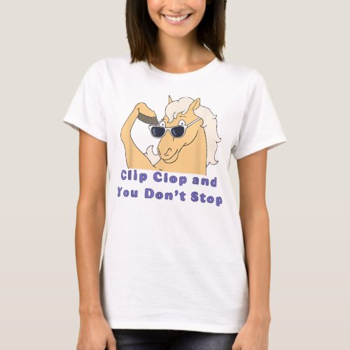 Clip_Clop And You Dont Stop Horse funny boy girl  T_Shirt