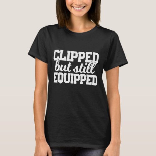 CLIPPED BUT STILL EQUIPPED Fathers Day Post Vasec T_Shirt