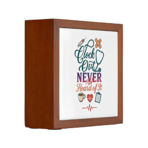 Clock Out Never Heard Of It Funny Nurse Healthcare Desk Organizer