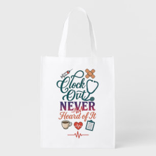 Clock Out Never Heard Of It Funny Nurse Healthcare Grocery Bag