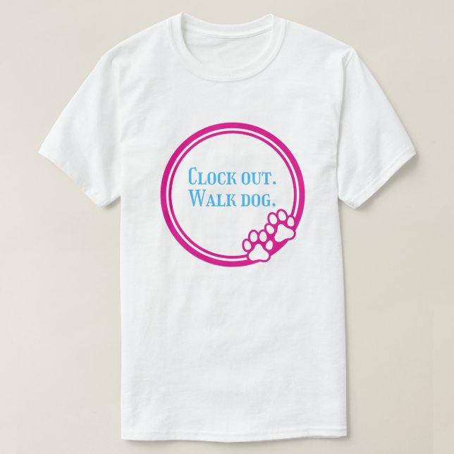 Clock Out Walk Dog – Dog Walking Lover After Work T-Shirt (Design Front)
