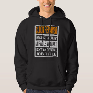 Clock Repairer Because Miracle Worker Funny Men Wo Hoodie