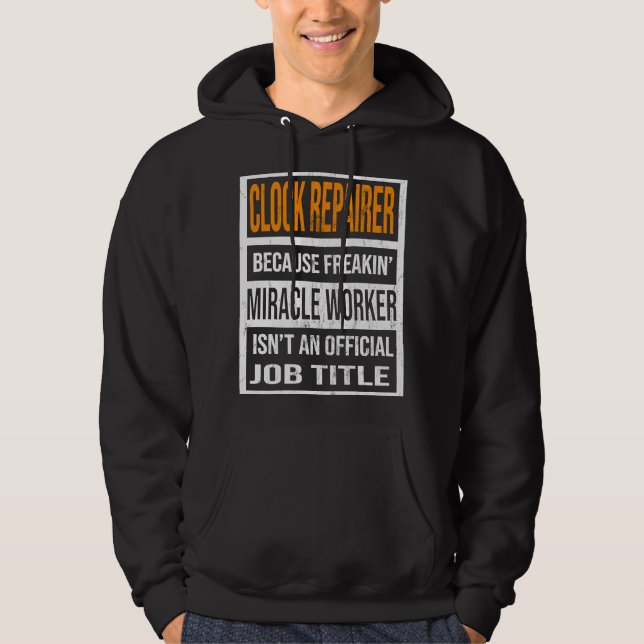 Clock Repairer Because Miracle Worker Funny Men Wo Hoodie (Front)