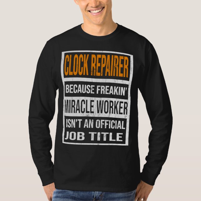 Clock Repairer Because Miracle Worker Funny Men Wo T-Shirt (Front)