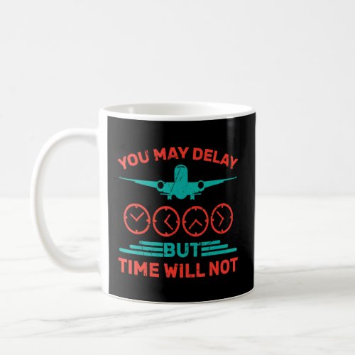 Clock  You May Delay But Time Will Not  Airplane   Coffee Mug