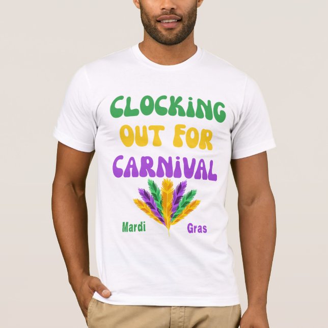 Clocking Out for Carnival – Mardi Gras Work to Par T-Shirt (Front)
