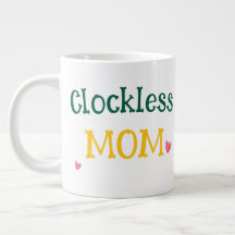 Clockless Mom Funny Sarcastic Mother's Day Giant 
