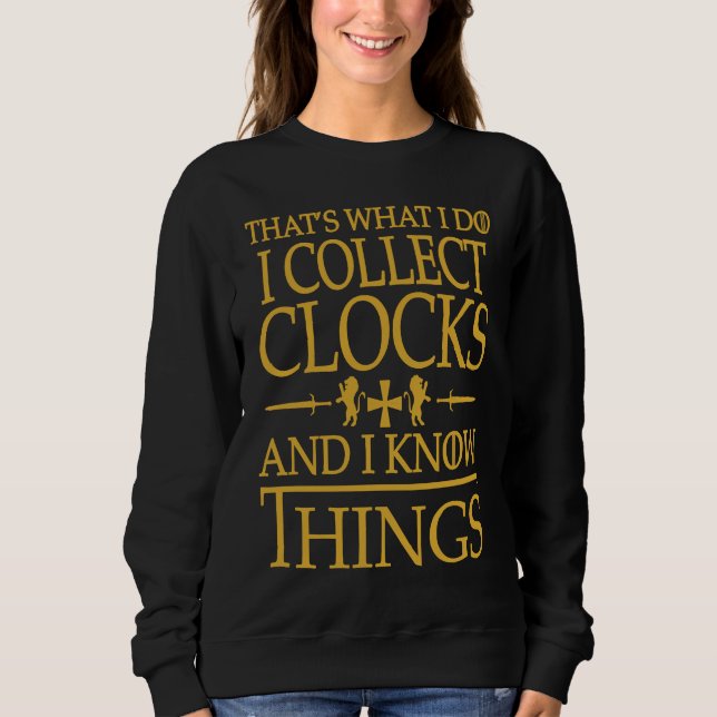 Clocks Collector Collector That's What I Do Smart Sweatshirt (Front)
