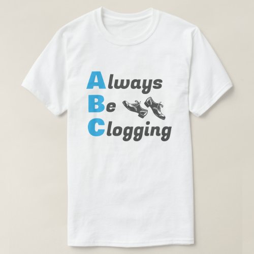 Clog Dancers Always Be Clogging Blue T_Shirt