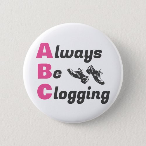 Clog Dancers Always Be Clogging Button