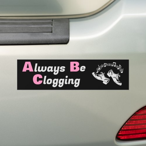 Clog Dancers Always Be Clogging Dark Bumper Sticker