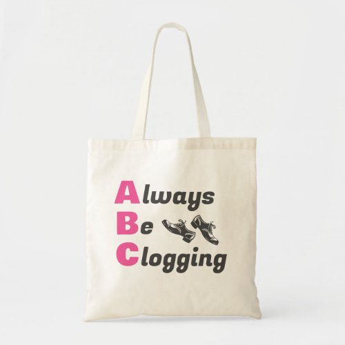Clog Dancers Always Be Clogging  Tote Bag