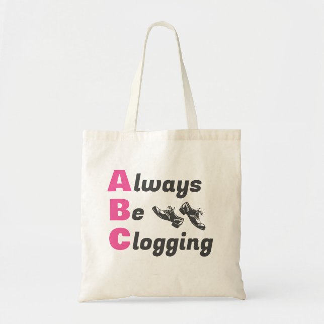 Clog Dancers Always Be Clogging  Tote Bag (Front)