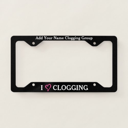 Cloggers Dance Group I Love Clogging Personalized License Plate Frame