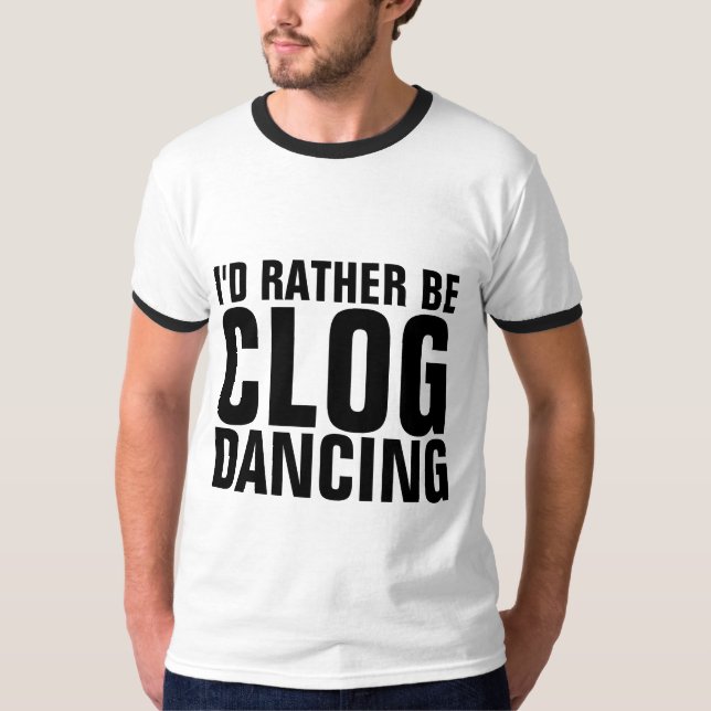 CLOGGING CLOG DANCING T-Shirts (Front)