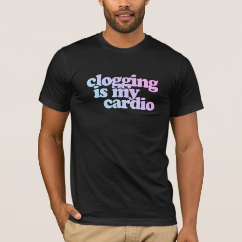 Clogging Is My Cardio Clog Dancing T_Shirt