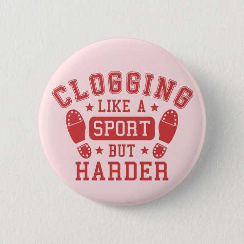 Clogging Like a Sport but Harder Red Pinback Button