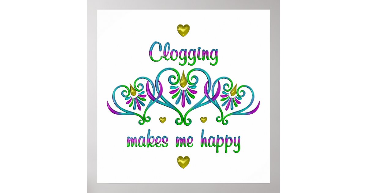 Clogging Makes Me Happy Poster Zazzle