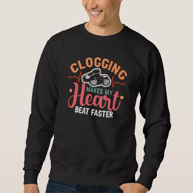 Clogging Makes My Heart Beat Faster Clogging Dance Sweatshirt (Front)
