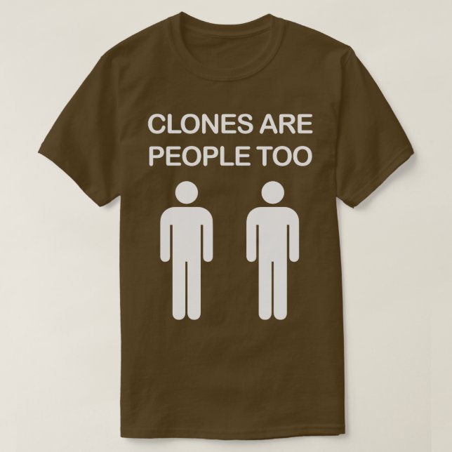 Clones are People Too T-Shirt (Design Front)