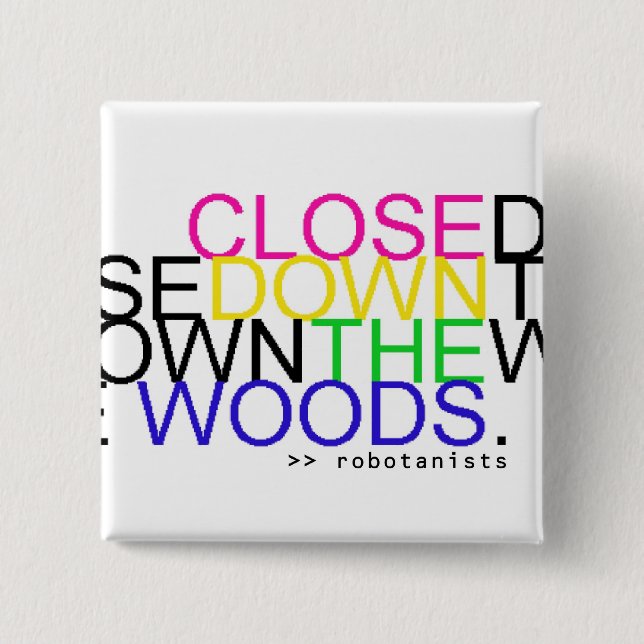 Close Down The Woods - Rainbow Button (Front)