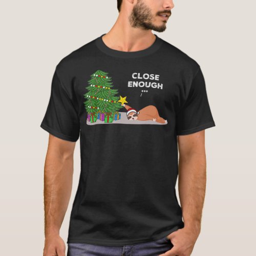Close enough Sloth  Funny Christmas Sloth pajama t T_Shirt