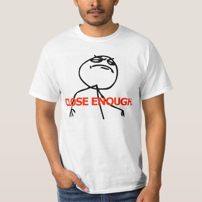close enough yeah shirt (Front)