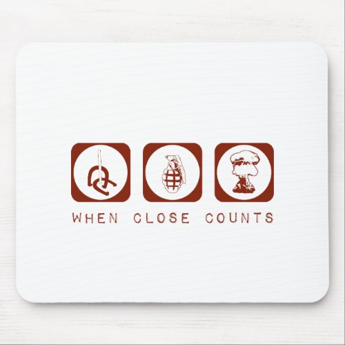 Close Only Counts In Horseshoes and Hand Grenades Mouse Pad