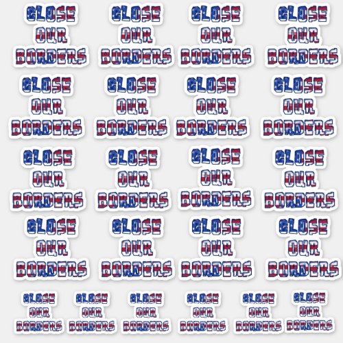 CLOSE OUR BORDERS Red White Blue Stars  Stripes  Sticker