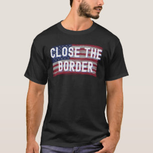 Close the Border Conservative T-Shirt