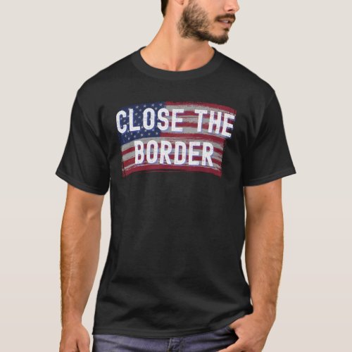 Close the Border Conservative T_Shirt