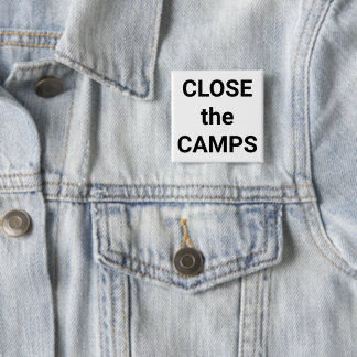CLOSE the CAMPS bold black text on white protest Button